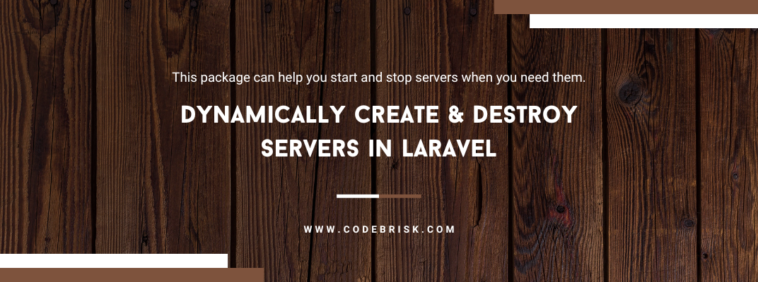 Now Dynamically Create and Destroy Servers in Laravel cover image